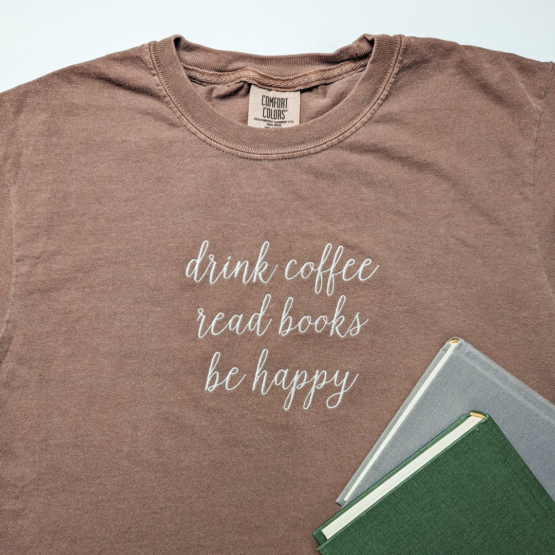 Drink Coffee, Read Books, Be Happy Embroidered Shirt