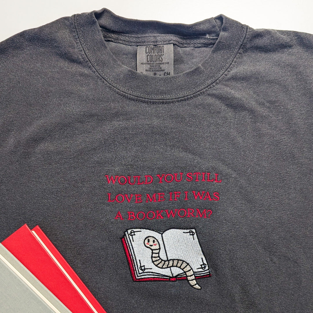 Would You Still Love Me If I Was a Bookworm Embroidered Shirt