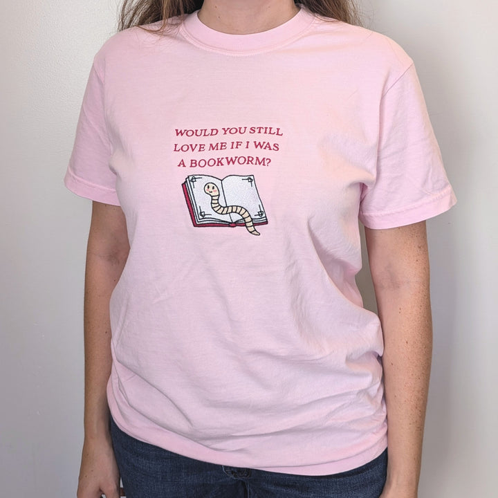 Would You Still Love Me If I Was a Bookworm Embroidered Shirt